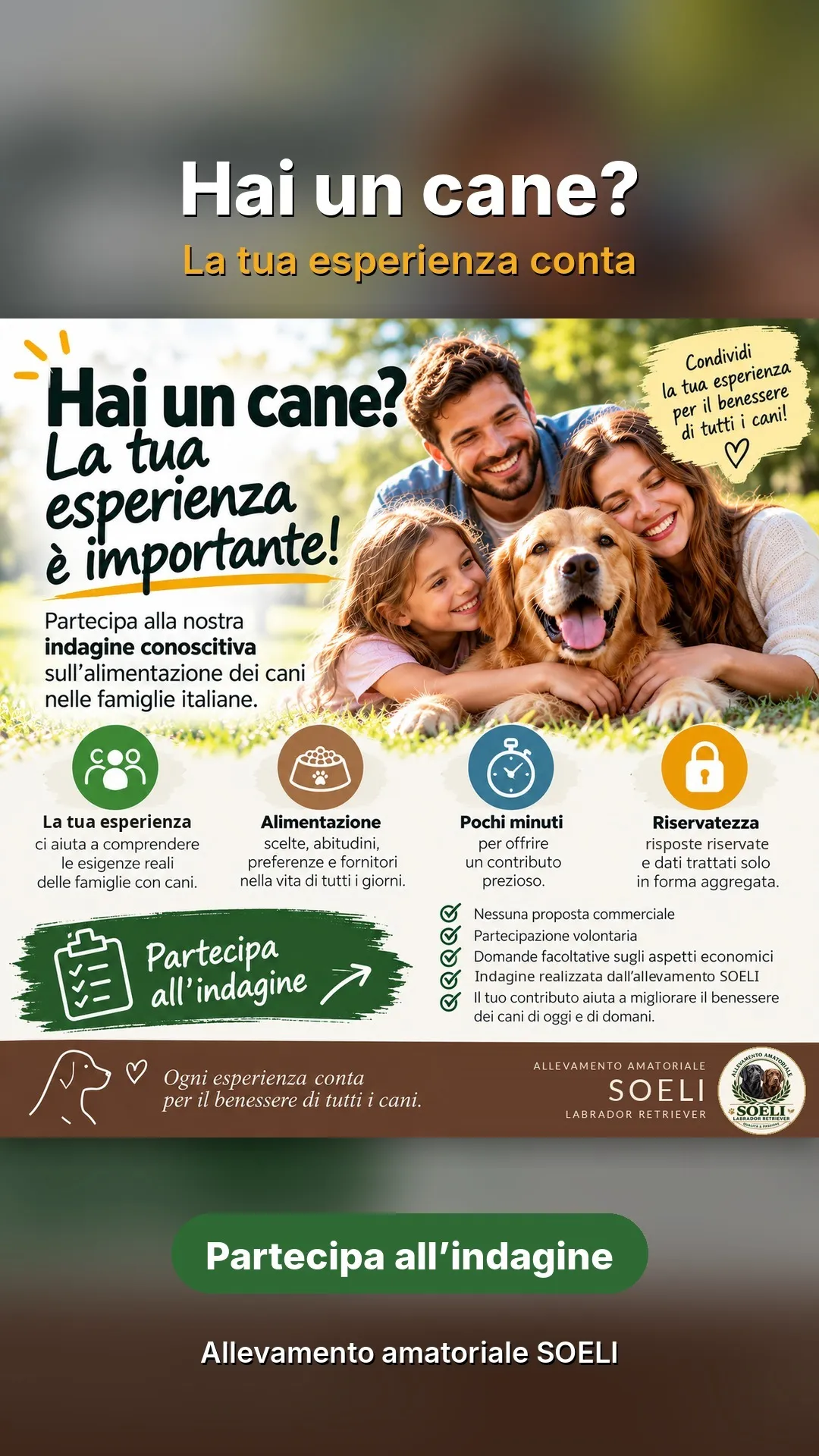 Hai un cane? La vostra esperienza conta: partecipate all'indagine sull'alimentazione dei cani nelle famiglie, realizzata dall'allevamento SOELI. Pochi minuti, nessuna proposta commerciale, risposte riservate.